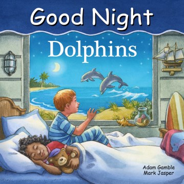 Good night dolphins / Adam Gamble, Mark Jasper ; illustrated by Ute Simon.