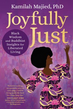 Joyfully just : Black wisdom and Buddist insights for liberated living