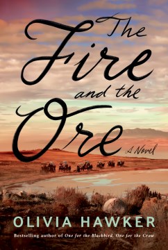 The fire and the ore : a novel / Olivia Hawker.