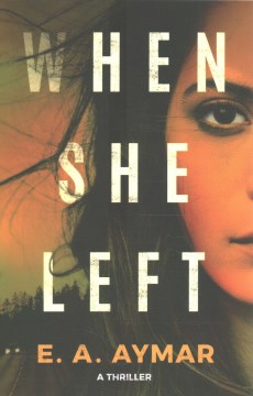 When she left : a thriller / E. A. Aymar