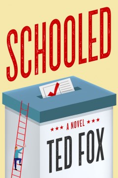 Schooled : a novel / Ted Fox.