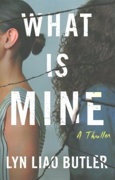 What is mine : a thriller / Lyn Liao Butler.