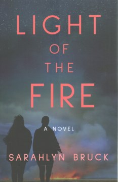 Light of the fire : a novel / Sarahlyn Bruck
