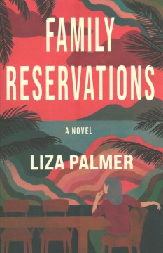Family reservations : a novel / Liza Palmer.