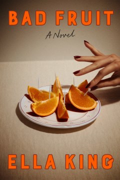 Bad fruit : a novel / by Ella King.