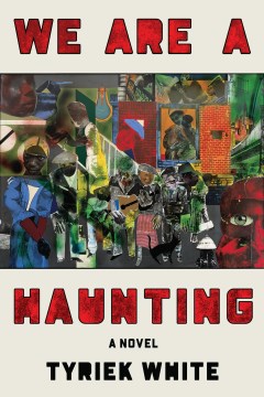 We are a haunting : a novel / Tyriek White.