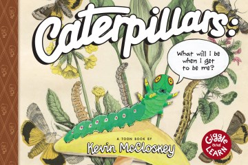 Caterpillars : what will I be when I get to be me?
