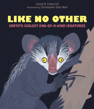 Like no other : earth's coolest one-of-a-kind creatures