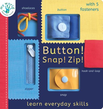 Button! Snap! Zip! / text by Nicola Edwards ; illustrated by Thomas Elliott.