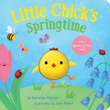 Little chick's springtime / by Danielle McLean ; illustrated by Judi Abbot.