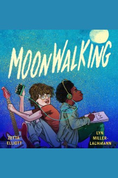 Moonwalking [electronic resource] / Zetta Elliott, Lyn Miller-Lachmann.