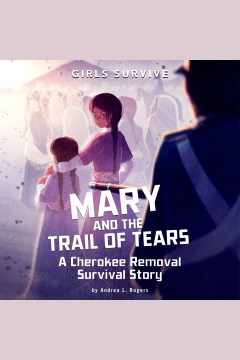 Mary and the Trail of Tears [electronic resource] : a Cherokee removal survival story / by Andrea L. Rogers ; illustrated by Matt Forsyth.