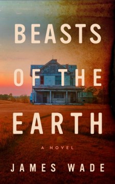 Beasts of the Earth : A Novel