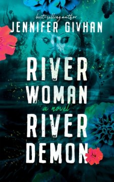 River woman, river demon : a novel / Jennifer Givhan.