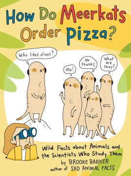 How Do Meerkats Order Pizza? : Wild Facts About Animals and the Scientists Who Study Them