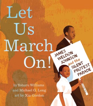 Let Us March On! : James Weldon Johnson and the Silent Protest Parade