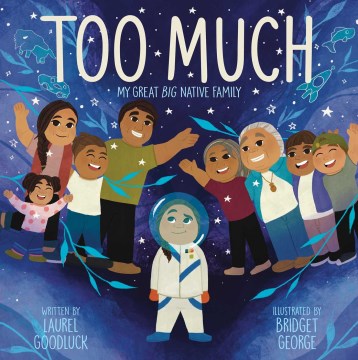 Too much : my great big native family / written by Laurel Goodluck ; illustrated by Bridget George.