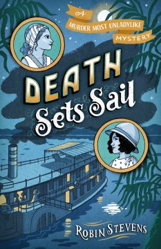 Death sets sail : a murder most unladylike mystery / Robin Stevens.