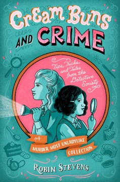 Cream buns and crime / Tips, Tricks, and Tales from the Detective Society