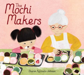The mochi makers / Sharon Fujimoto-Johnson.