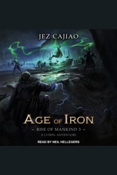 Age of Iron : Rise of Mankind Series, Book 3 [electronic resource] / Jez Cajiao.