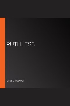 Ruthless [electronic resource] / Gina L. Maxwell.