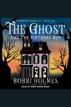 The Ghost and the Birthday Boy : Haunting Danielle Series, Book 28 [electronic resource] / Bobbi Holmes.
