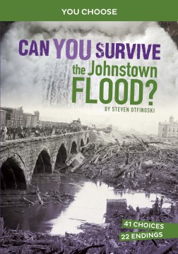 Can you survive the Johnstown flood? : an interactive history adventure