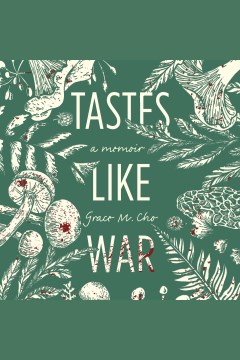 Tastes like war [electronic resource] : a memoir / Grace M. Cho.