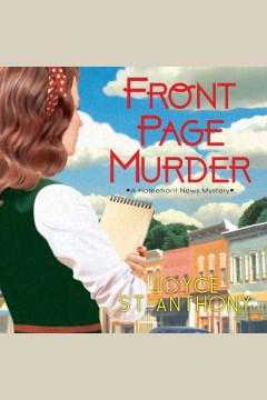 Front Page Murder : Homefront News Mystery Series, Book 1 [electronic resource] / Joyce St. Anthony.