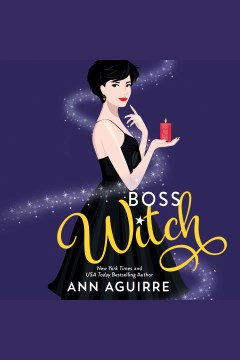 Boss Witch : Fix-It Witches Series, Book 2 [electronic resource] / Ann Aguirre.