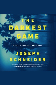 The Darkest Game : LAPD Detective Tully Jarsdel Mystery Series, Book 3 [electronic resource] / Joseph Schneider.