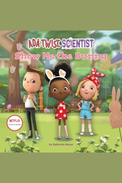 Ada twist, scientist : show me the bunny [electronic resource] / Gabrielle Meyer.