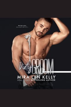 Dirty groom [electronic resource] / Mira Lyn Kelly.