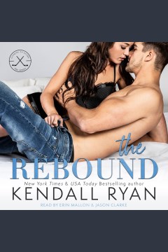 The rebound [electronic resource] / New York times & USA Today bestelling author Kendall Ryan.