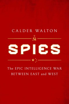 Spies : The Epic Intelligence War Between East and West