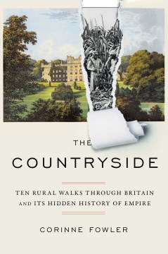 Countryside : ten rural walks through Britain and its hidden history of empire