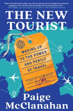 The New Tourist : Waking Up to the Power and Perils of Travel