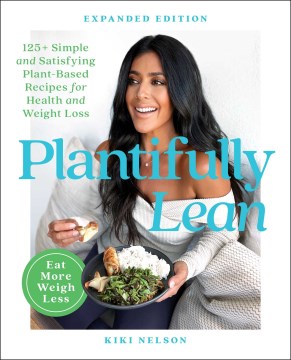 Plantifully lean : 125+ simple and satisfying plant-based recipes for health and weight loss / Kiki Nelson.