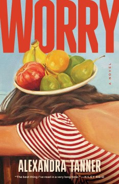 Worry : a novel / Alexandra Tanner.