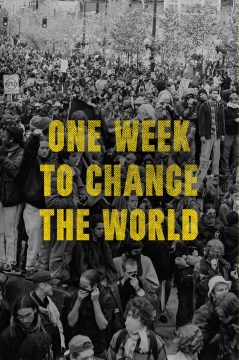 One Week to Change the World : An Oral History of the 1999 Wto Protests