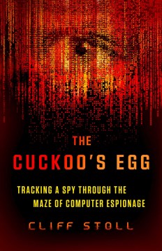 The Cuckoo's Egg : Tracking a Spy Through the Maze of Computer Espionage