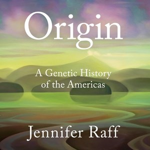 Origin : a genetic history of the Americas / Jennifer Raff.