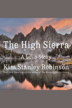 The high sierra [electronic resource] : a love story / Kim Stanley Robinson