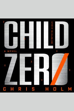 Child zero [electronic resource] : a novel / Chris Holm