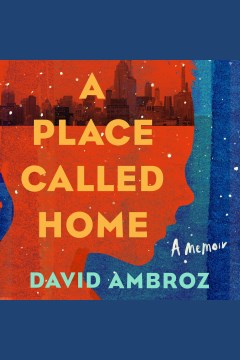 A place called home [electronic resource] : a memoir / David Ambroz.