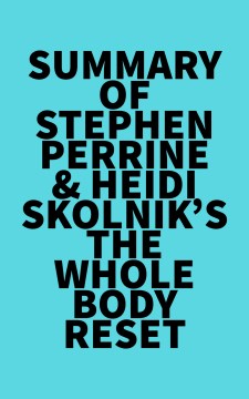 Summary of stephen perrine & heidi skolnik's the whole body reset Irb Media.