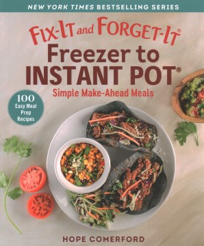 Fix-it and forget-it freezer to instant pot : simple make-ahead meals / Hope Comerford.