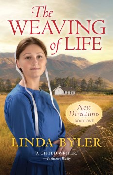 The weaving of life : an Amish romance / Linda Byler.