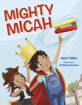 Mighty Micah : a Purim picture book / by Jane Yolen ; illustrated by Steliyana Doneva.